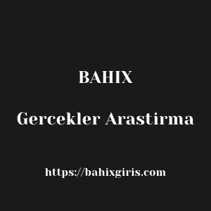 Bahix Gercekler Arastirma