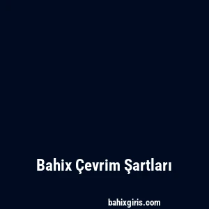 Bahix Çevrim Şartları