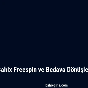 Bahix Freespin ve Bedava Dönüşler