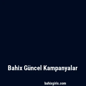 Bahix Güncel Kampanyalar