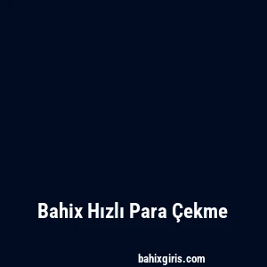 Bahix Hızlı Para Çekme