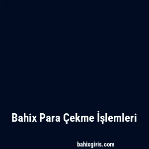 Bahix Para Çekme İşlemleri