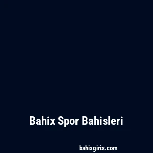 Bahix Spor Bahisleri