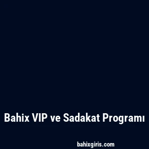 Bahix VIP ve Sadakat Programı